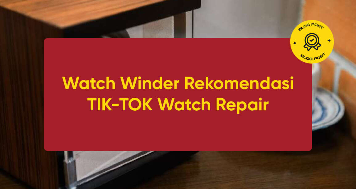 Watch Winder Rekomendasi TIK-TOK Watch Repair