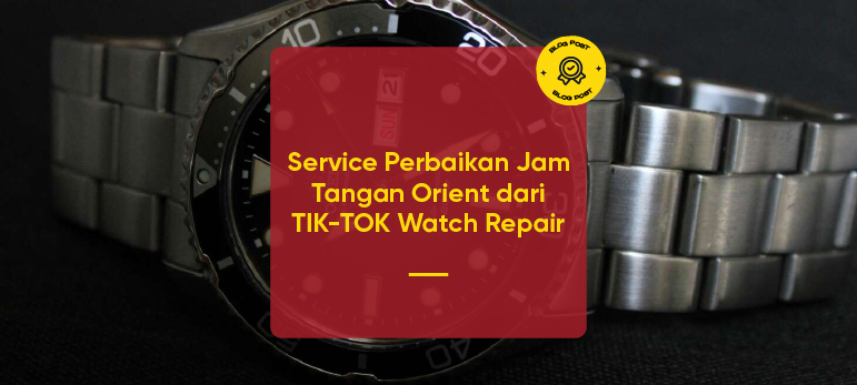 Service Perbaikan Jam Tangan Orient dari TIK-TOK Watch Repair