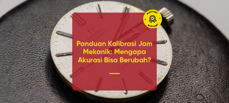 Panduan Kalibrasi Jam Mekanik: Mengapa Akurasi Bisa Berubah?