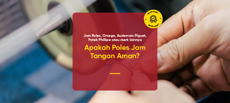 Apakah Poles Jam Tangan Aman untuk Rolex, Omega, Audemars Piguet, Patek Phillipe atau merk lainnya?