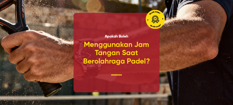 Apakah Boleh Menggunakan Jam Tangan Saat Berolahraga Padel?