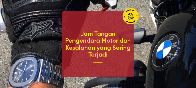 Jam Tangan Pengendara Motor dan Kesalahan yang Sering Terjadi