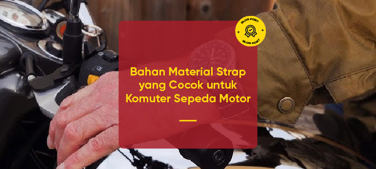 Tali Jam Rider yang Nyaman untuk Komuter Motor: Panduan Material Strap Terbaik