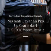 Servis Jam Tanpa Keluar Rumah: Nikmati Layanan Pick Up Gratis dari TIK-TOK Watch Repair