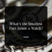What’s the Smallest Part Inside a Watch? Mengenal Komponen Jam Tangan