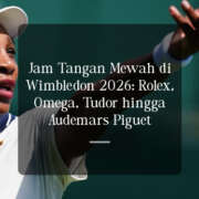 Jam Tangan Mewah di Wimbledon 2026: Rolex, Omega, Tudor hingga Audemars Piguet